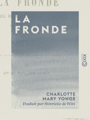 Cover of the book La Fronde - Mémoires de Marguerite de Ribaumont, vicomtesse de Bellaise by Alfred Espinas