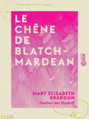 Cover of the book Le Chêne de Blatchmardean by Ernest Daudet