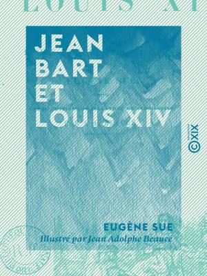 Cover of the book Jean Bart et Louis XIV - Drames maritimes du XVIIe siècle by Alphonse de Lamartine