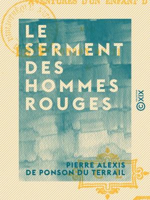 Cover of the book Le Serment des hommes rouges - Aventures d'un enfant de Paris - Tome II by Jules Bois