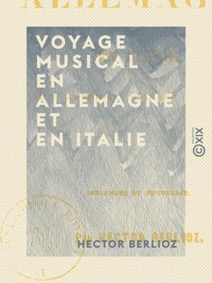 Cover of the book Voyage musical en Allemagne et en Italie - Études sur Beethoven, Gluck et Weber - Tome I by Ernest Daudet