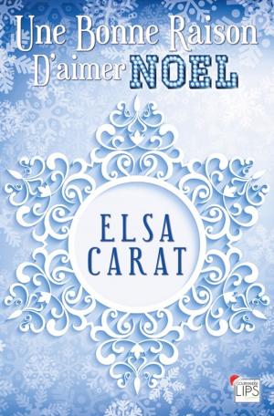Cover of the book Une bonne raison d'aimer Noël by Elsa Carat