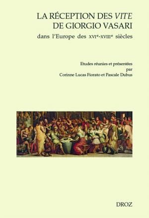 bigCover of the book La réception des Vite de Giorgio Vasari dans l'Europe des XVIe-XVIIIe siècles by 