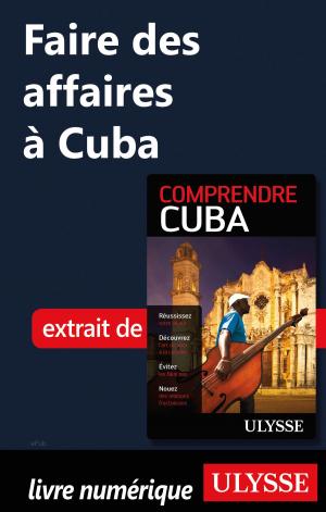 Cover of the book Faire des affaires à Cuba by Collectif Ulysse