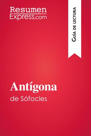 Cover of the book Antígona de Sófocles (Guía de lectura) by Enrique Jardiel Poncela, Pepe Viyuela, Isabel Valdés, Irene Galicia, Ramón Paso, Miqui Otero
