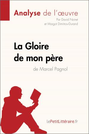Cover of the book La Gloire de mon père de Marcel Pagnol (Analyse de l'oeuvre) by Éliane Choffray, lePetitLittéraire.fr