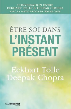 Cover of the book Être soi dans l'instant présent by Henri-Charles Brenner, Docteur Deepak Chopra
