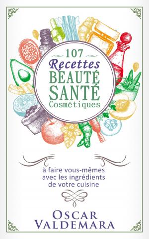 Cover of Beauté Santé : 107 Recettes faciles de produits cosmétiques bio à faire vous-mêmes avec les ingrédients de votre cuisine !