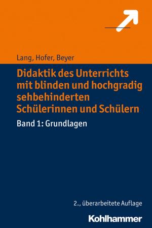 Cover of the book Didaktik des Unterrichts mit blinden und hochgradig sehbehinderten Schülerinnen und Schülern by Mariella Matthäus, Andreas Stein