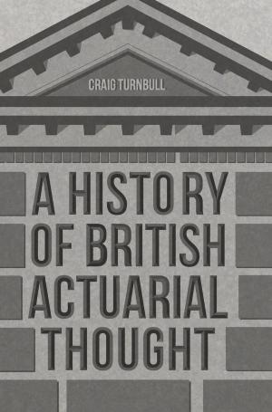 Cover of the book A History of British Actuarial Thought by 