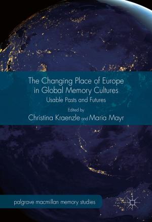 Cover of the book The Changing Place of Europe in Global Memory Cultures by Pedro Ponce-Cruz, Arturo Molina, Brian MacCleery
