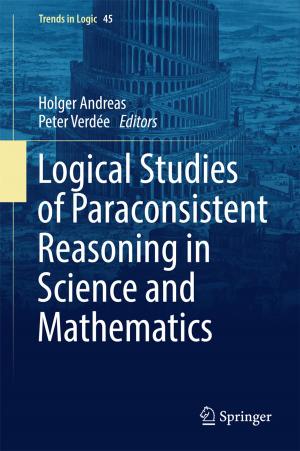 Cover of the book Logical Studies of Paraconsistent Reasoning in Science and Mathematics by Stefan W. Schmidt
