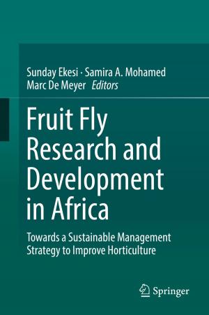 Cover of the book Fruit Fly Research and Development in Africa - Towards a Sustainable Management Strategy to Improve Horticulture by 