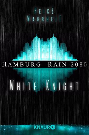 Cover of the book Hamburg Rain 2085. White Knight by Courtney Cole