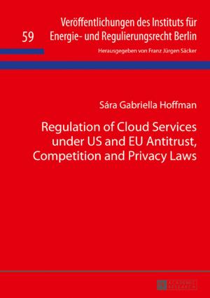 Cover of the book Regulation of Cloud Services under US and EU Antitrust, Competition and Privacy Laws by Stephanie Swoboda