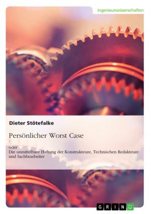 Cover of the book Persönlicher Worst Case oder Die unmittelbare Haftung der Konstrukteure, Technischen Redakteure und Sachbearbeiter by Holmer Krause