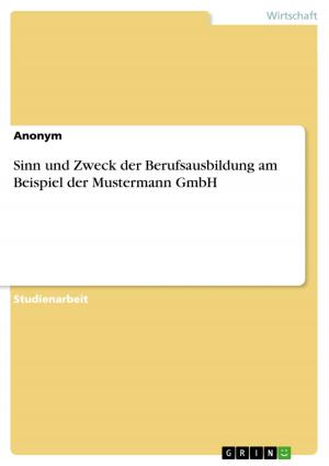 Cover of the book Sinn und Zweck der Berufsausbildung am Beispiel der Mustermann GmbH by Martina Elser