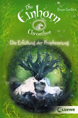 Cover of the book Die Einhorchroniken 4 - Die Erfüllung der Prophezeiung by Kelly McKain