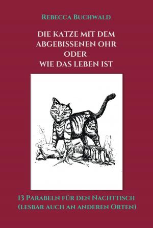 Cover of the book DIE KATZE MIT DEM ABGEBISSENEN OHR oder WIE DAS LEBEN IST by Susanne Hecker