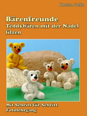 Cover of the book Bärenfreunde - Teddybären mit der Nadel gefilzt by Silvia Krog