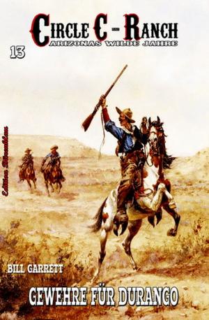 Cover of the book Circle C-Ranch 13: Gewehre für Durango by Pete Hackett, Glenn Stirling, John F. Beck