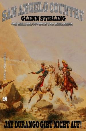Cover of the book San Angelo Country 46: Jay Durango gibt nicht auf by Hendrik M. Bekker, W. A. Hary