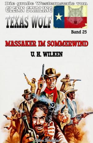 Cover of the book Texas Wolf #25: Massaker im Sommerwind by Alfred Bekker, Glenn Stirling, Uwe Erichsen, Aylin Carrington