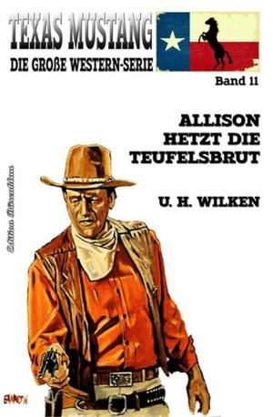 Cover of the book Texas Mustang 11: Allison hetzt die Teufelsbrut by Manfred Weinland