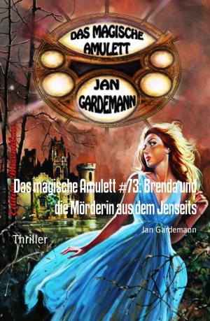 Cover of the book Das magische Amulett #73: Brenda und die Mörderin aus dem Jenseits by Alfred Bekker, Stephan Peters