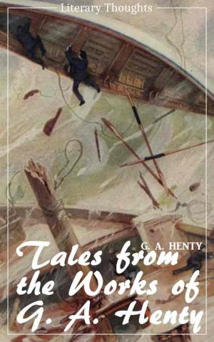 Cover of the book Tales from the works of G. A. Henty (G. A. Henty) (Literary Thoughts Edition) by Jack London