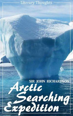 Book cover of Arctic Searching Expedition (Sir John Richardson) - comprehensive & illustrated - (Literary Thoughts Edition)