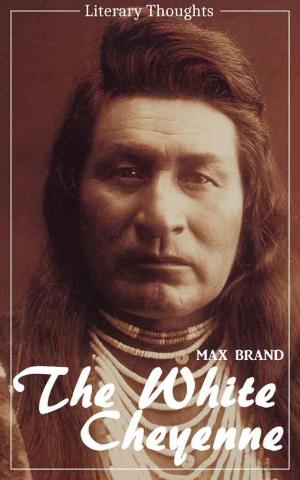Cover of the book The White Cheyenne (Max Brand) (Literary Thoughts Edition) by Sven Berlip
