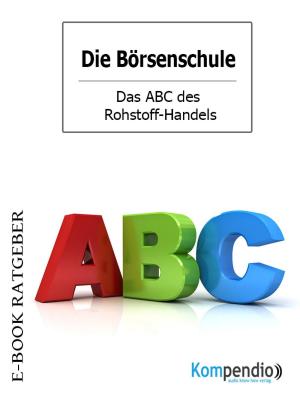Cover of the book Das ABC des Rohstoff-Handels (Die Börsenschule) by Renate Gatzemeier