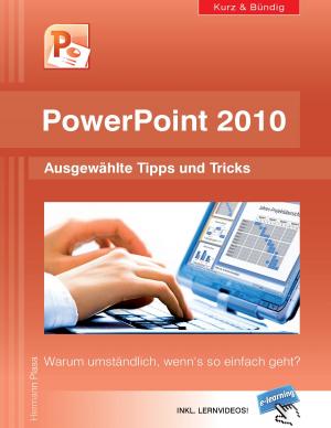 Cover of the book PowerPoint 2010 kurz und bündig: Ausgewählte Tipps und Tricks by Thomas Ebersberg