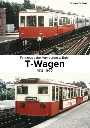Cover of the book Fahrzeuge der Hamburger U-Bahn: Die T-Wagen by Jörg Becker