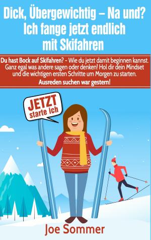 Cover of the book Dick, übergewichtig - Na und? Ich fange jetzt endlich mit Skifahren an by Maria Hermann