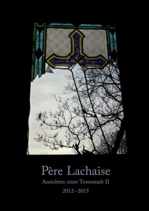 Cover of the book Père Lachaise. Ansichten einer Totenstadt II by Jackie Queally