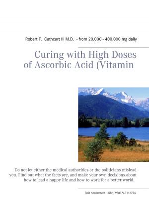 Cover of the book Curing with High Doses of Ascorbic Acid (Vitamin by Josef Miligui