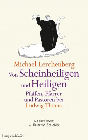 Cover of the book Von Scheinheiligen und Heiligen – Pfaffen, Pfarrer und Pastoren bei Ludwig Thoma by Marc Eliot