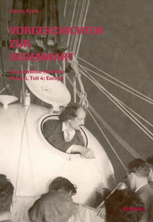 Cover of the book Vorgeschichten zur Gegenwart - Ausgewählte Aufsätze Band 5, Teil 4: Europa by Georg Kreis