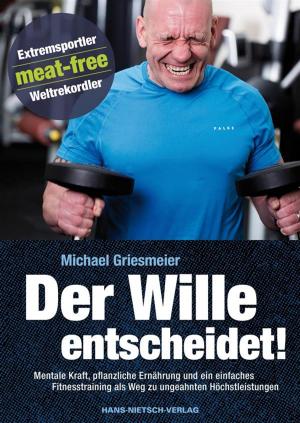 Cover of the book Der Wille entscheidet! by Bettina Kupetz