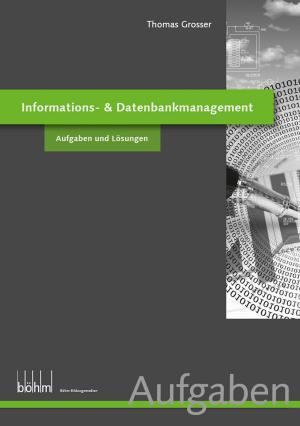 Cover of the book nformations- & Datenbankmanagement - Aufgaben und Lösungen by Thomas Grosser
