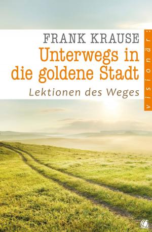 Cover of the book Unterwegs in die goldene Stadt by Frank Krause