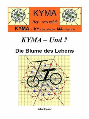 Cover of the book KYMA - Und ? Die Blume des Lebens by Paul A. Lynch