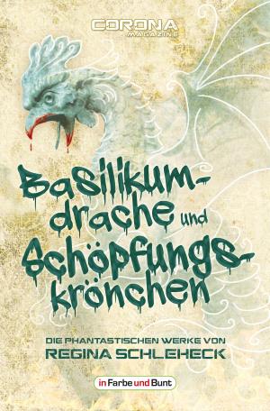 bigCover of the book Basilikumdrache und Schöpfungskrönchen - Die phantastischen Werke von Regina Schleheck by 