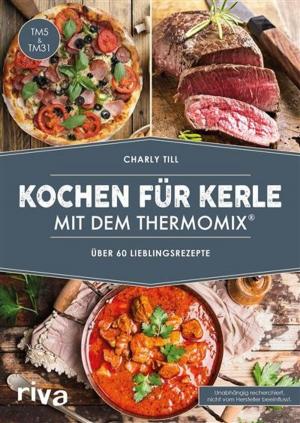 Cover of the book Kochen für Kerle mit dem Thermomix® by Daniel Wiechmann, Stephanie Fischer