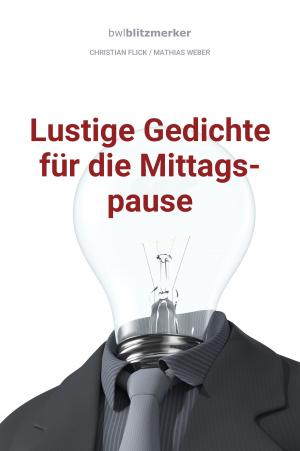 Cover of the book bwlBlitzmerker: Lustige Gedichte für die Mittagspause by John James Santangelo C.Ht.