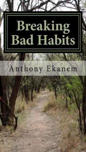 Cover of the book Breaking Bad Habits by Anthony Ekanem