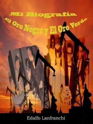 Cover of the book Mi Biografía, El Oro Negro y El Oro Verde by Luis Carlos Molina Acevedo