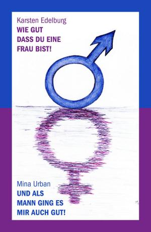 Cover of the book Wie gut, dass du eine Frau bist! Und als Mann ging es mir auch gut! by Hartmut Rißmann